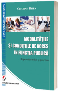 Modalitatile si conditiile de acces in functia publica. Repere teoretice si practice