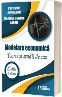 Modelare economica. Teorie si studii de caz. Editia a II-a