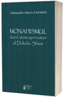 Monahismul - darul atotcuprinzator al Duhului Sfant