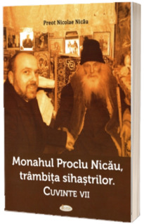 Monahul Proclu Nicau, trambita sihastrilor. Cuvinte vii