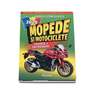 Mopede si Motociclete 2020. Teorie si intrebari, explicate pentru categoriile A, A1, A2 si AM