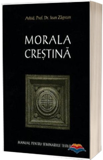 Morala crestina. Manual pentru seminariile teologice