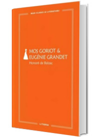 Mos Goriot. Eugenie Grandet (volumul 59)