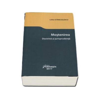 Mostenirea. Doctrina si jurisprudenta - Liviu Stanciulescu