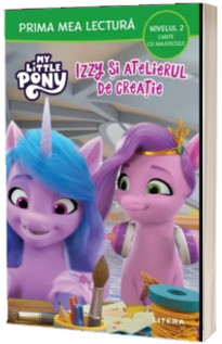 My Little Pony. Izzy si atelierul de creatie (Nivelul 2 Carte cu majuscule)