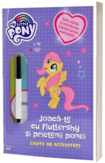 My Little Pony. Joaca-te cu Fluttershy si prietenii ponei. Carte de activitati