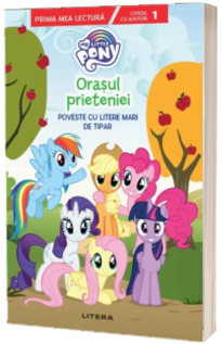 My Little Pony. Orasul prieteniei. Poveste cu litere mari de tipar