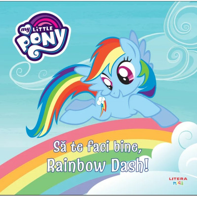 My Little Pony. Sa te faci bine, Rainbow Dash!