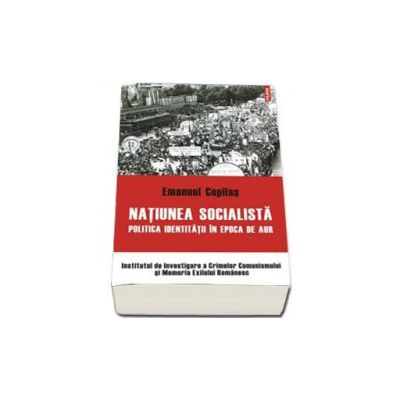 Natiunea socialista. Politica identitatii in epoca de aur - Prefata de G.M. Tamas
