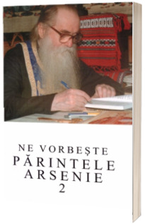 Ne vorbeste parintele Arsenie (volumul 2 )