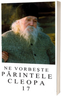 Ne vorbeste Parintele Cleopa (vol 17)