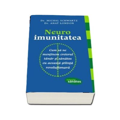 Neuroimunitatea. Cum sa ne mentinem creierul tanar si sanatos cu aceasta stiinta revolutionara - Michal Schwartz (Citeste sanatos)