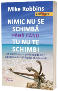 Nimic nu se schimba pana cand tu nu te schimbi (editia a II-a)