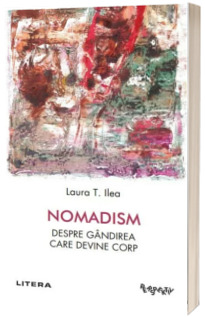 Nomadism. Despre gandirea care devine corp