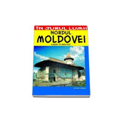 Nordul Moldovei - ghid turistic - Corina Popa