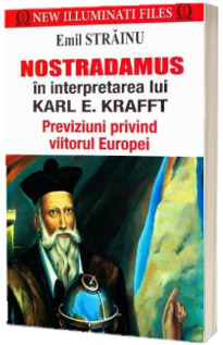 Nostradamus in interpretarea lui Karl E. Krafft. Previziuni privind viitorul Europei - Emil Strainu