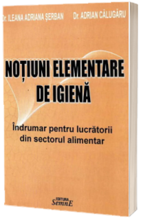 Notiuni elementare de igiena. Indrumar pentru lucratorii din sectorul alimentar