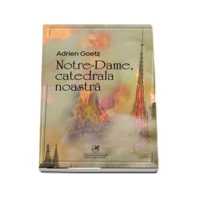 Notre-Dame, catedrala noastra