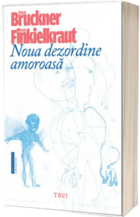 Noua dezordine amoroasa - Pascal Bruckner