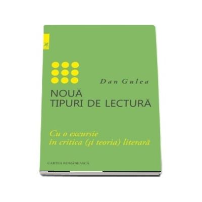 Noua tipuri de lectura. Cu o excursie in critica (si teoria) literara