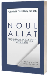 Noul aliat - Regandirea politicii de aparare a romaniei la inceputul secolului XXI