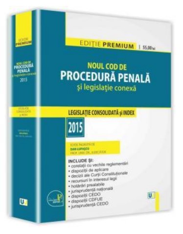 Noul Cod de procedura penala si legislatie conexa. Legislatie consolidata si index 2015 - Editie PREMIUM