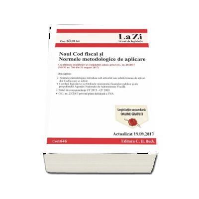 Noul Cod fiscal si Normele metodologice de aplicare. Actualizat la 19.09.2017 - Cod 646 - Include Normele metodologice de aplicare a Noului Cod fiscal