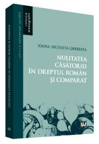 Nulitatea casatoriei in dreptul roman si comparat (Colectia Monografii)