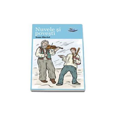 Nuvele si Povesti - Ioan Slavici (Editie Ilustrata)