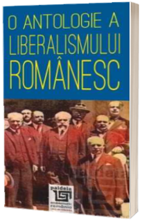 O antologie a liberalismului romanesc - Radu Lungu