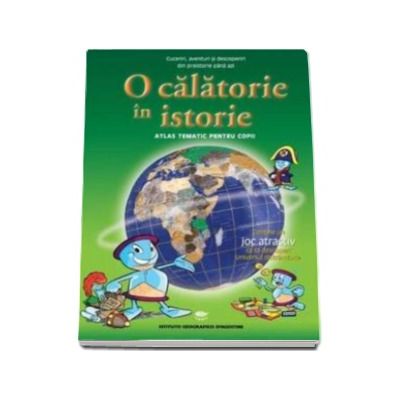 O calatorie in Istorie - Atlas tematic pentru copii