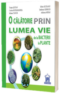 O calatorie prin lumea vie. De la bacterii la plante