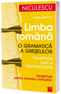 O gramatica a greselilor - Indreptar pentru evitarea confuziilor