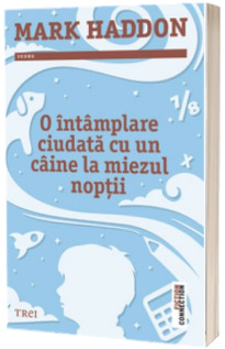 O intamplare ciudata cu un caine la miezul noptii - Editia a III-a (Mark Haddon)