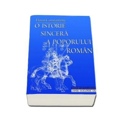 O istorie sincera a poporului roman. Editia a IV-a revazuta si adaugita