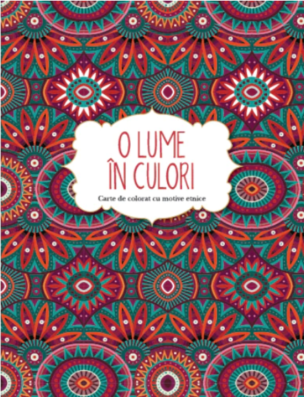 O lume in culori - Carte de colorat cu motive etnice