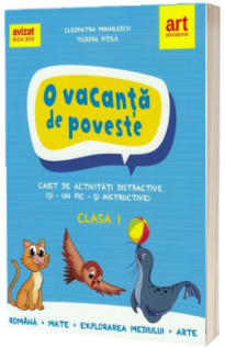 O vacanta de poveste. Caiet activitati - Clasa a I-a (Romana, Mate, Stiinte si Arte)