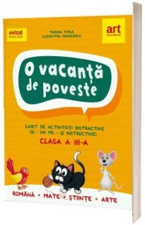 O vacanta de poveste. Clasa a III-a. Caiet de activitati