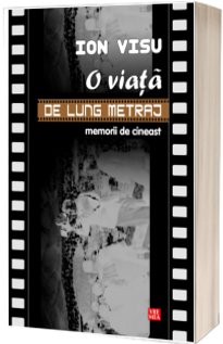 O viata de lung metraj. Memorii de cineast