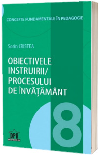 Obiectivele instruirii - procesului de invatamant - Volumul 8