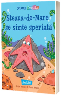 Oceanul Emotiilor. Steaua de mare se simte speriata