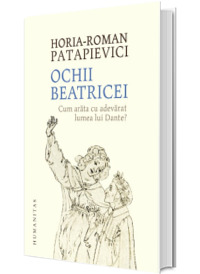 Ochii Beatricei. Cum arata cu adevarat lumea lui Dante?