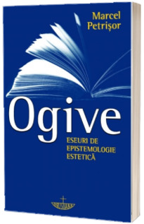 Ogive. Eseuri de epistemologie estetica