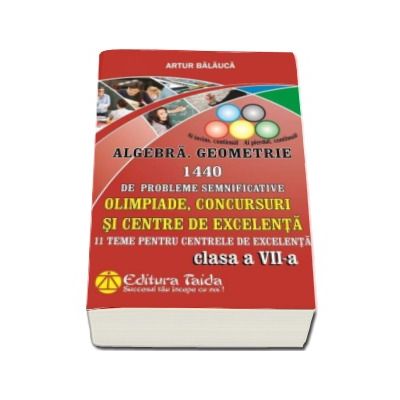 Olimpiade, concursuri si centre de excententa. Algebra, Geometrie 1440 de probleme semnificatice pentru clasa a VII-a. 11 Teme pentru centrele de excelenta