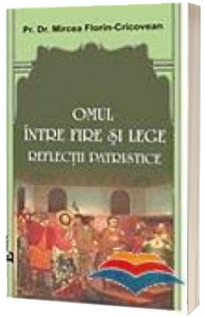 Omul intre fire si lege. Reflectii patristice