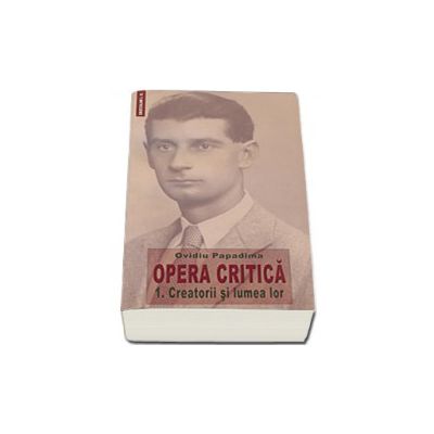 Opera critica. Creatorii si lumea lor