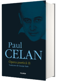 Opera Poetica I. Prima editie integrala a operei poetice semnate de Paul Celan (Editie cartonata)