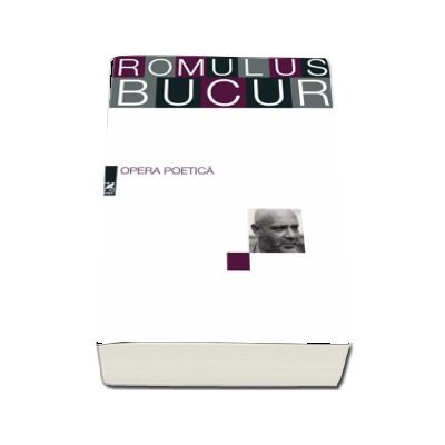 Opera poeticÄƒ. Romulus Bucur