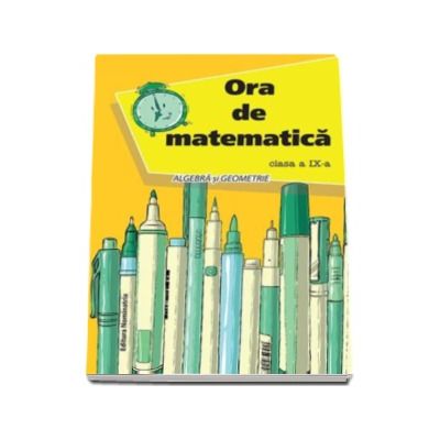 Ora de matematica. Algebra si geometrie, pentru clasa a IX-a - Petre Nachila