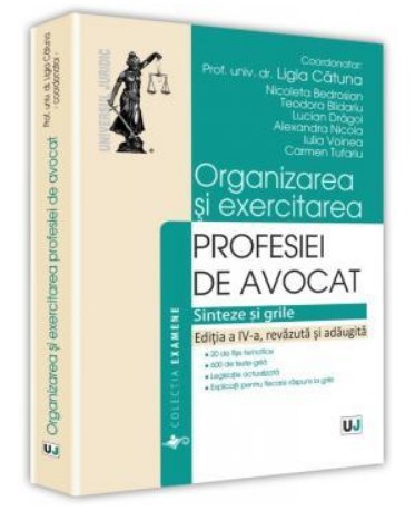 Organizarea si exercitarea profesiei de avocat. Editia a IV-a. Sinteze si grile. Editia a IV-a, revazuta si adaugita